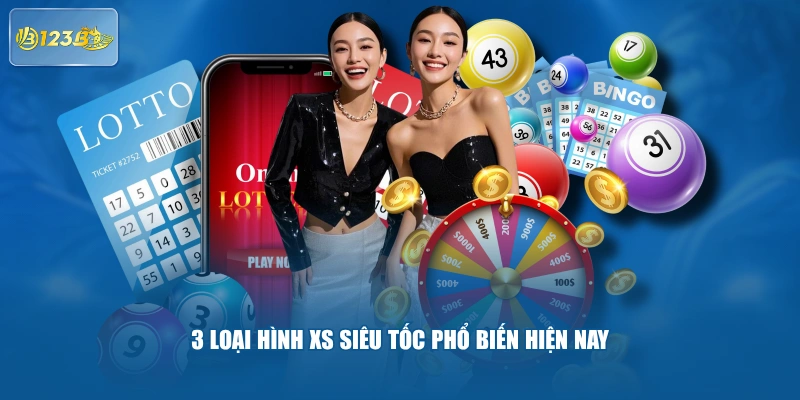 3 loại hình XS siêu tốc phổ biến hiện nay