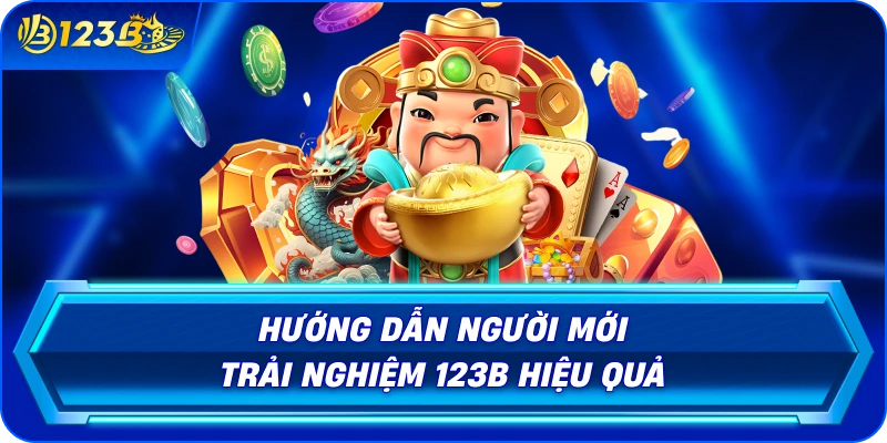 huong-dan-nguoi-moi-trai-nghiem-123b-hieu-qua