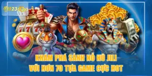 Khám Phá Sảnh Nỗ Hũ JILI Với Hơn 70 Tựa Game Cực Hot