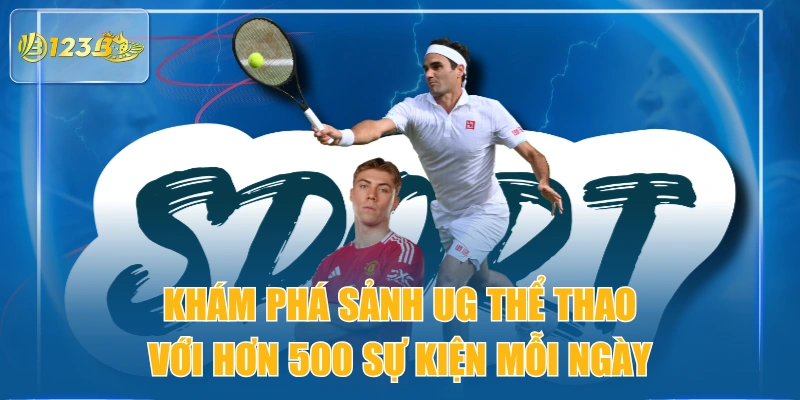 Khám Phá Sảnh UG Thể Thao Với Hơn 500 Sự Kiện Mỗi Ngày
