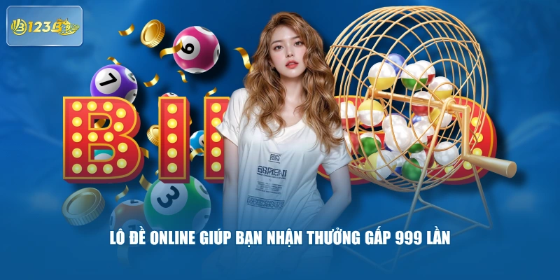 Lô đề online giúp bạn nhận thưởng gấp 999 lần