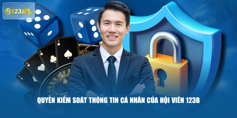 Quyền kiểm soát thông tin cá nhân của hội viên 123B